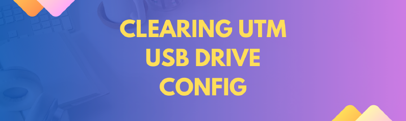 Clearing UTM USB configuration post installation